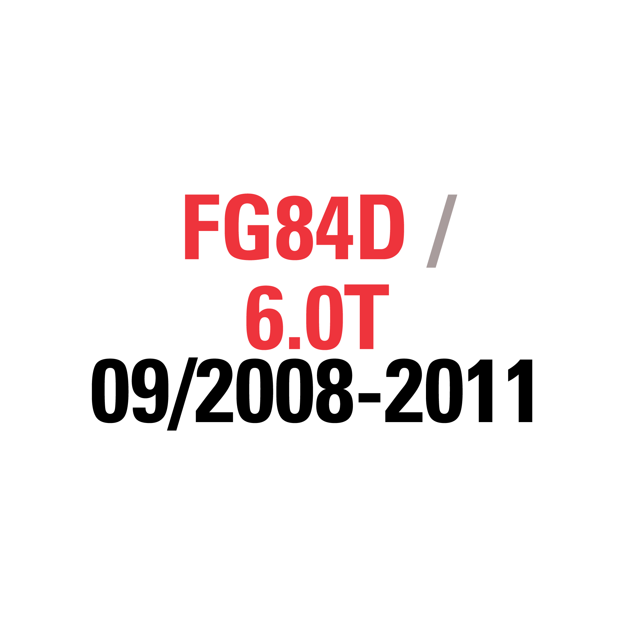 FG84D 6.0T 09/2008-2011